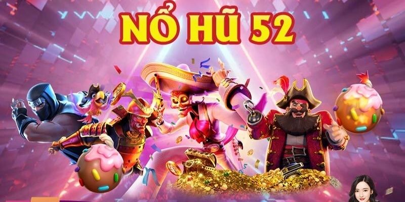 Tham gia nổ hũ 52, nhận về thưởng lớn 