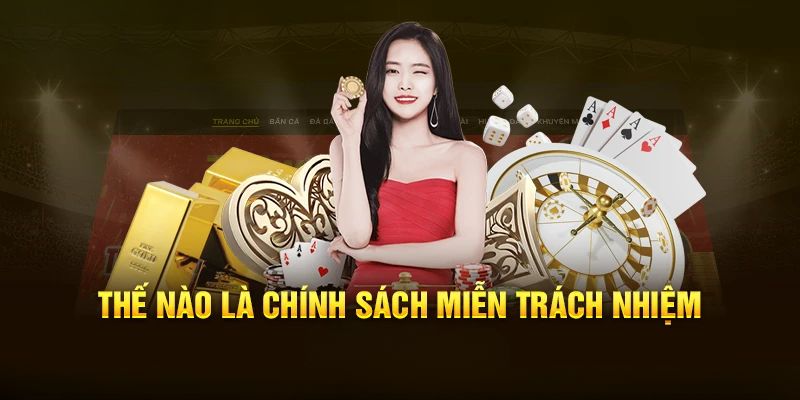 Quy định miễn trừ trách nhiệm bảo vệ tối đa quyền lợi hội viên