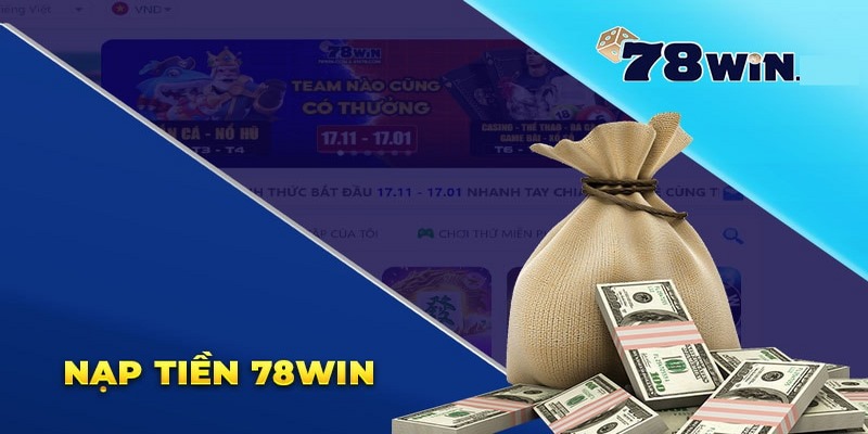 Những khuyến mãi khủng sẽ nhận được khi nạp tiền 78win